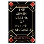 Seven Deaths of Evelyn Hardcastle by Stuart Turton PDF