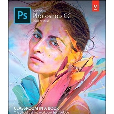 Adobe Photoshop CC Classroom in a Book 2018 by Andrew Faulkner