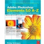 Adobe Photoshop Elements 5.0 A-Z by Philip Andrews