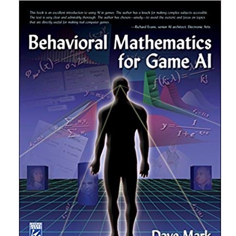 Behavioral Mathematics for Game AI by Dave Mark 