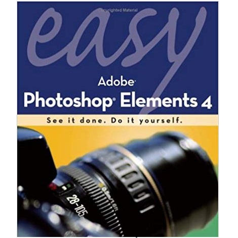 Easy Adobe Photoshop Elements 4 by Kate Binder