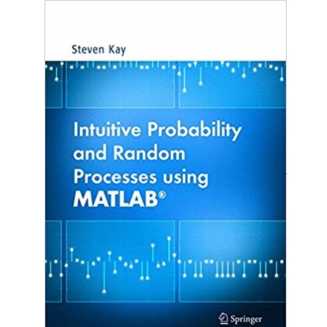 Intuitive Probability and Random Processes using MATLAB by Steven Kay