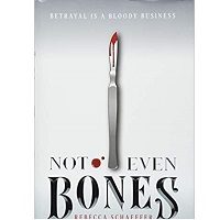 Not Even Bones by Rebecca Schaffer