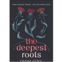 The Deepest Roots by Miranda Asebedo