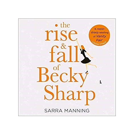 The Rise and Fall of Becky Sharp by Sarra Manning 