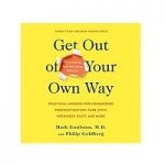 Get Out of Your Own Way by Mark Goulston