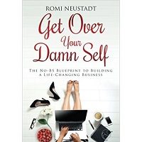 Get Over Your Damn Self by Romi Neustadt