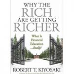 Why the Rich Are Getting Richer by Robert T. Kiyosaki