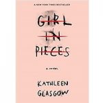 Girl in Pieces by kathleen glasgow