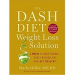 The Dash Diet Weight Loss Solution by Marla Heller