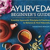 Ayurveda Beginner's Guide by Susan Weis-Bohlen