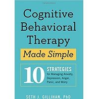 Cognitive Behavioral Therapy Made Simple by Seth J. Gillihan