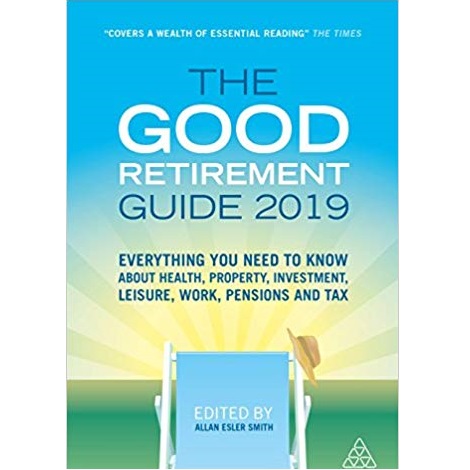 The Good Retirement Guide 2019 by Allan Esler Smith