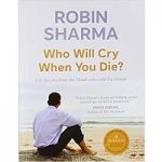 Who Will Cry When You Die by Robin Sharma