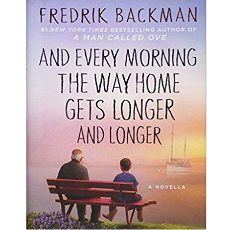 And Every Morning the Way Home Gets Longer and Longer by Fredrik Backman 