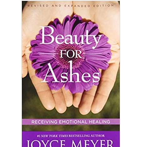 Beauty for Ashes by Joyce Meyer