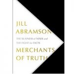Merchants of Truth by Jill Abramson