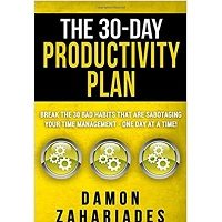 The 30-Day Productivity Plan by Damon Zahariades