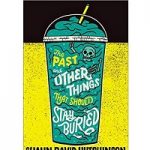 The Past and Other Things That Should Stay Buried by Shaun David Hutchinson