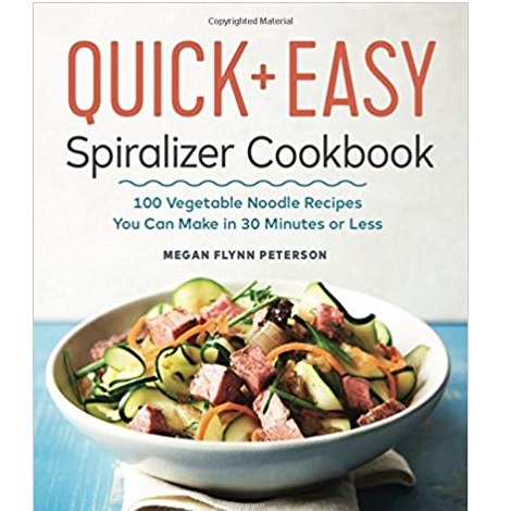 The Quick & Easy Spiralizer Cookbook by Megan Flynn Peterson
