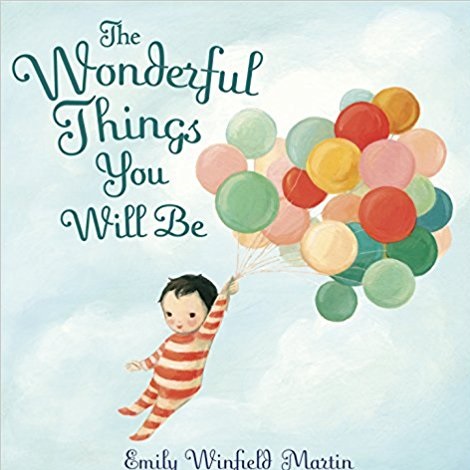 The Wonderful Things You Will Be by Emily Winfield Martin