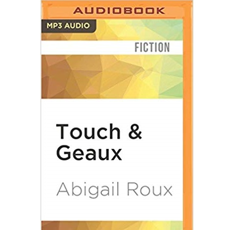 Touch & Geaux by Abigail Roux 