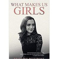 What Makes Us Girls by Brittany Pettibone
