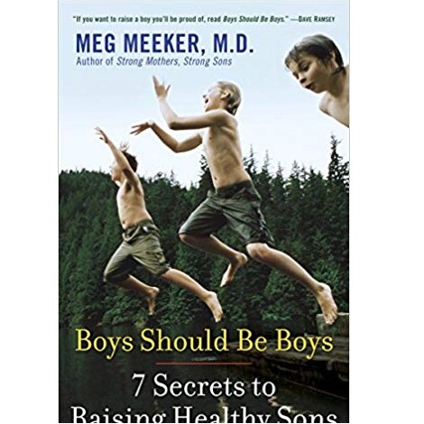 Boys Should Be Boys by Meg Meeker