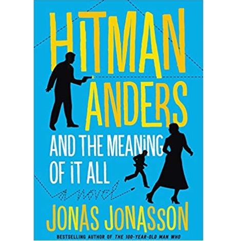 Hitman Anders and the Meaning of It All by Jonas Jonasson 