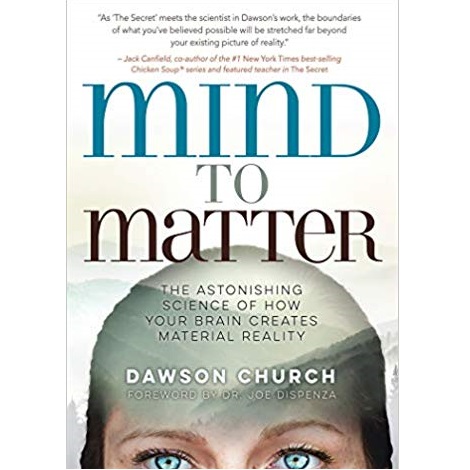 Mind to Matter by Dawson Church 