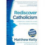 Rediscover Catholicism by Matthew Kelly