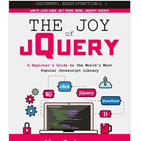 The Joy of jQuery by Alan Forbes