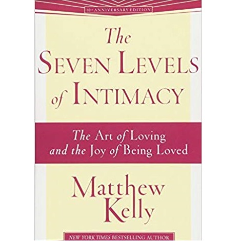 The Seven Levels of Intimacy by Matthew Kelly