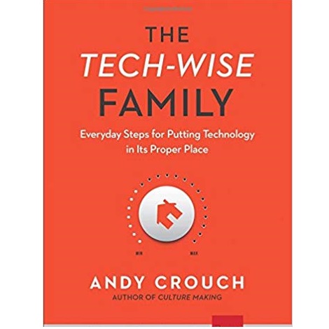 The Tech-Wise Family by Andy Crouch