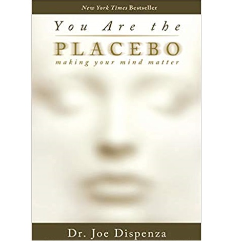 You Are the Placebo by Dr. Joe Dispenza 