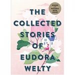 The Collected Stories of Eudora Welty by Eudora Welty