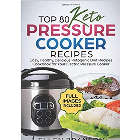 Top 80 Keto Pressure Cooker Recipes by Ellen Branson