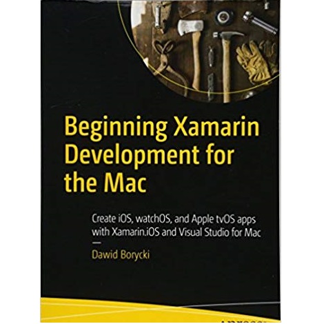 Beginning Xamarin Development for the Mac by Dawid Borycki