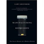 Manufacturing Depression by Gary Greenberg