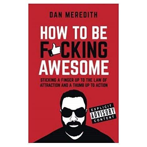 How To Be Fucking Awesome by Dan Meredith