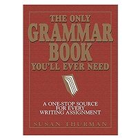 The Only Grammar Book You'll Ever Need by Susan Thurman