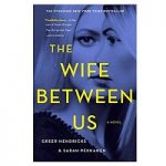 The Wife Between Us by Greer Hendricks