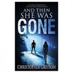 And Then She Was GONE by Christopher Greyson