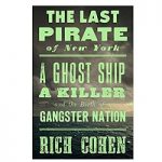 The Last Pirate of New York by Rich Cohen