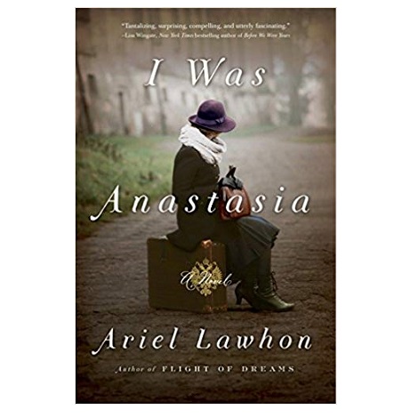 I Was Anastasia by Ariel Lawhon