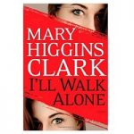 I'll Walk Alone by Mary Higgins Clark