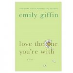 Love the One You're With Hardc by Emily Giffin