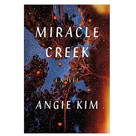 Miracle Creek by Angie Kim Miracle Creek by Angie Kim