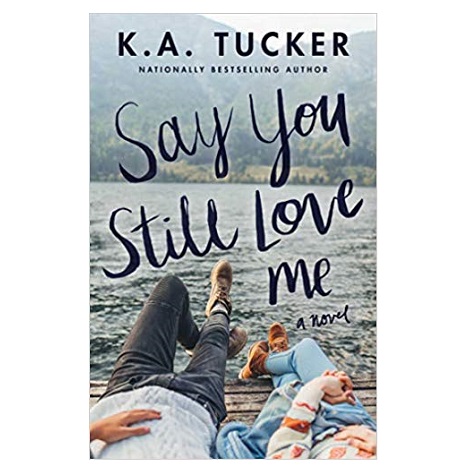 Say You Still Love Me by K.A. Tucker