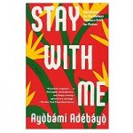 Stay with Me by Ayobami Adebayo